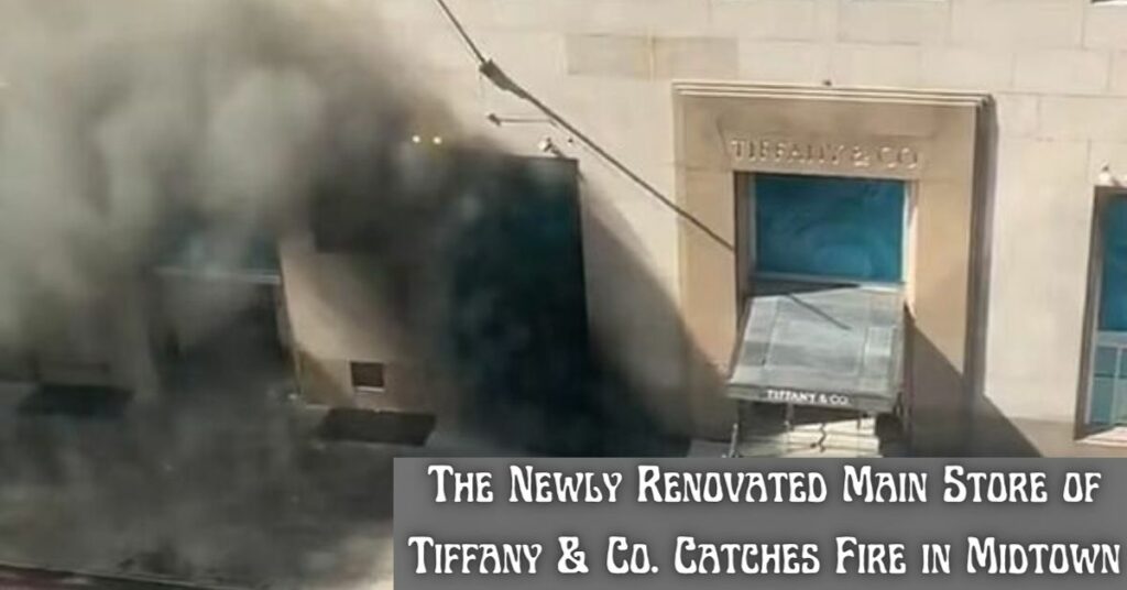 The Newly Renovated Main Store of Tiffany & Co. Catches Fire in Midtown