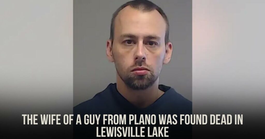 The Wife of a Guy From Plano Was Found Dead in Lewisville Lake