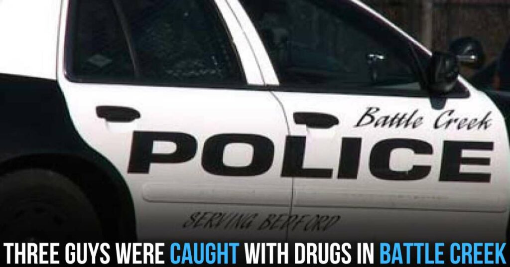 Three Guys Were Caught With Drugs in Battle Creek