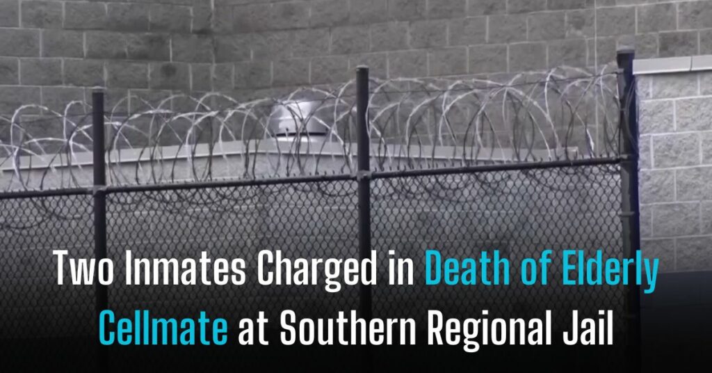 Two Inmates Charged in Death of Elderly Cellmate at Southern Regional Jail