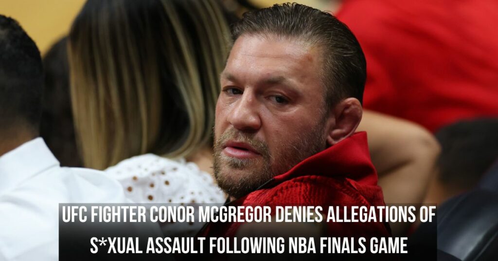 Ufc Fighter Conor Mcgregor Denies Allegations of Sxual Assault Following NBA Finals Game