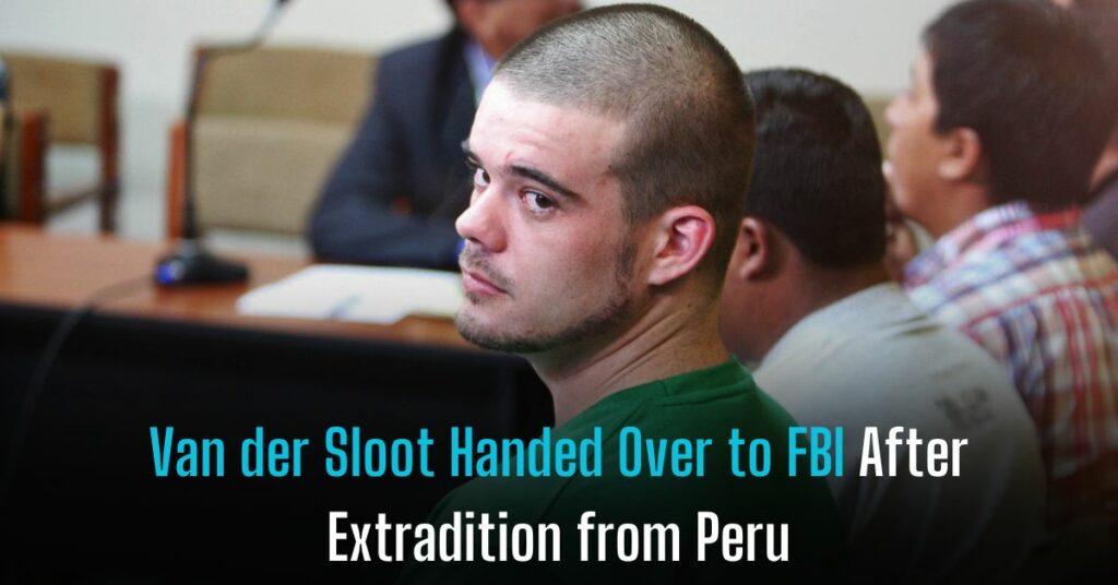 Van der Sloot Handed Over to FBI After Extradition from Peru