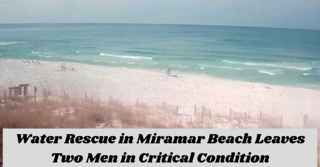 Water Rescue in Miramar Beach Leaves Two Men in Critical Condition