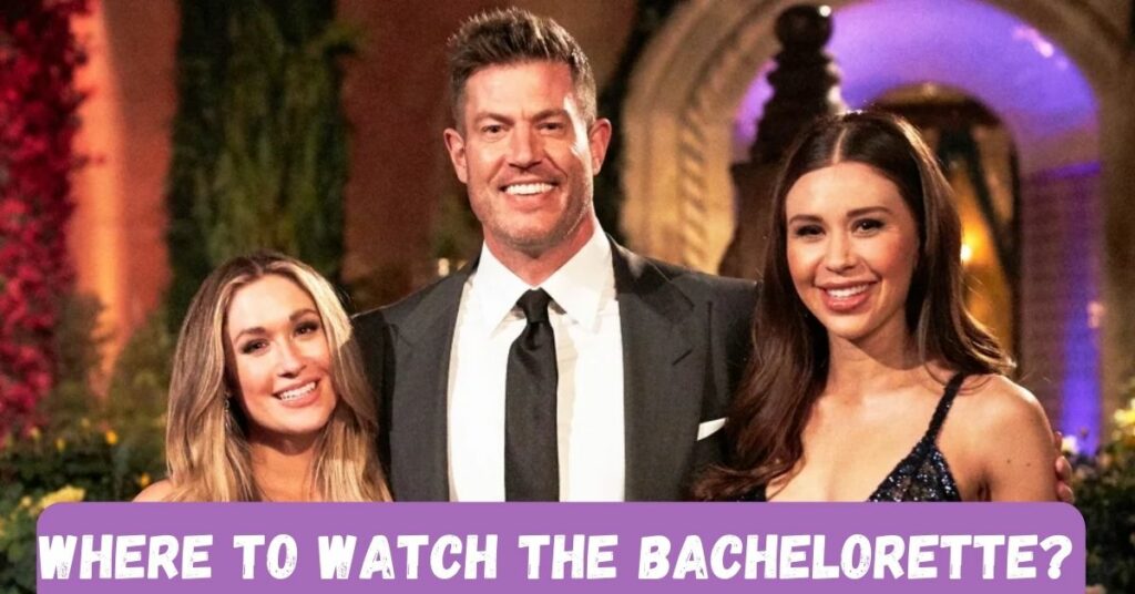 Where to Watch the Bachelorette?