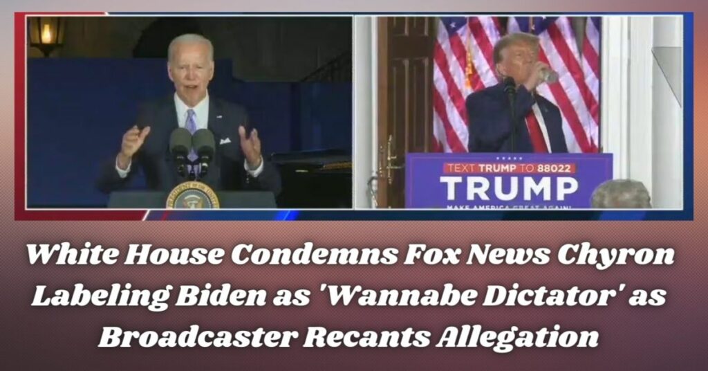 White House Condemns Fox News Chyron Labeling Biden as 'Wannabe Dictator' as Broadcaster Recants Allegation