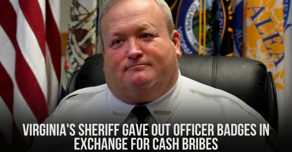 Virginia's Sheriff Gave Out Officer Badges in Exchange for Cash Bribes