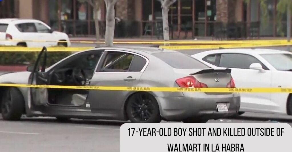 17-year-old Boy Shot And Killed Outside Of Walmart In La Habra