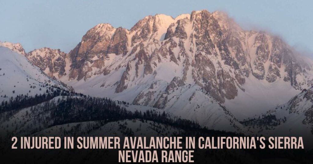 2 Injured in Summer Avalanche in California's Sierra Nevada Range