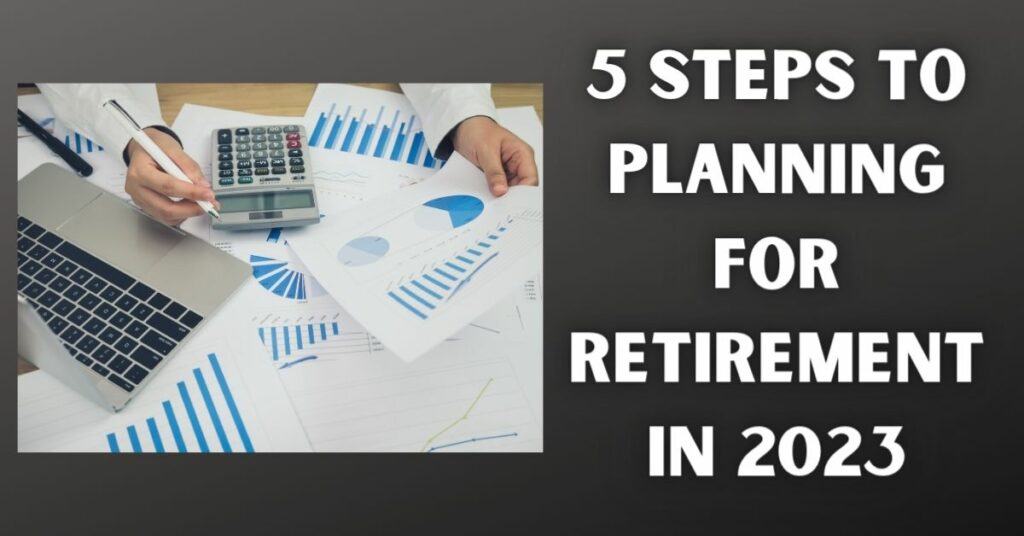 5 Steps to Planning for Retirement in 2023