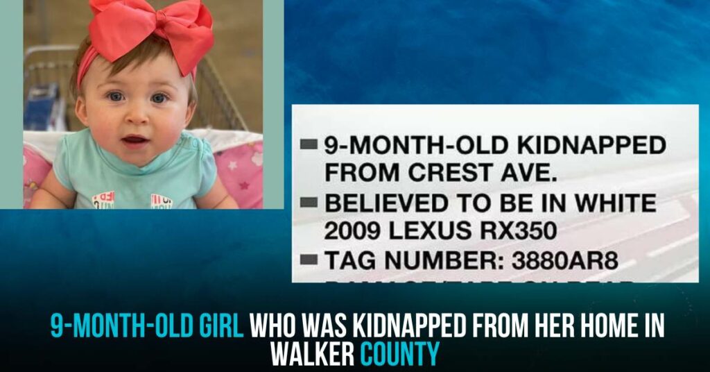 9-month-old Girl Who Was Kidnapped From Her Home in Walker County
