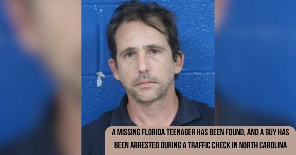 A Missing Florida Teenager Has Been Found, And A Guy Has Been Arrested During A Traffic Check In North Carolina