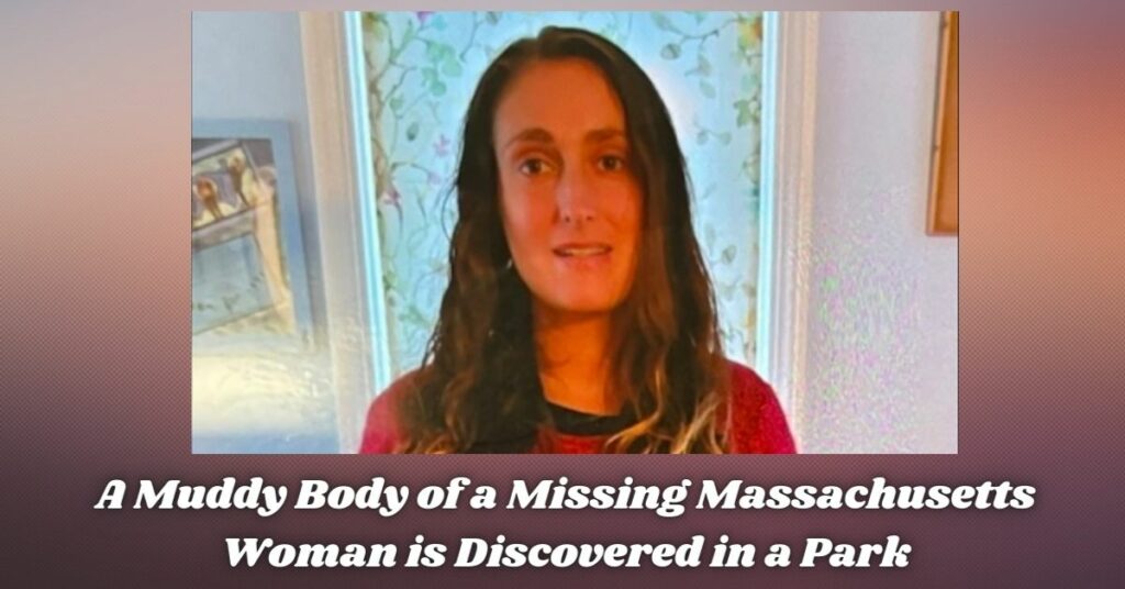 A Muddy Body of a Missing Massachusetts Woman is Discovered in a Park