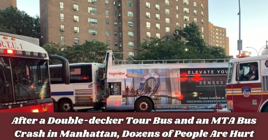 After a Double-decker Tour Bus and an MTA Bus Crash in Manhattan, Dozens of People Are Hurt