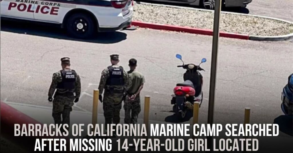 Barracks of California Marine Camp Searched After Missing 14-year-old Girl Located
