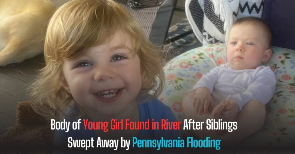 Body of Young Girl Found in River After Siblings Swept Away by Pennsylvania Flooding