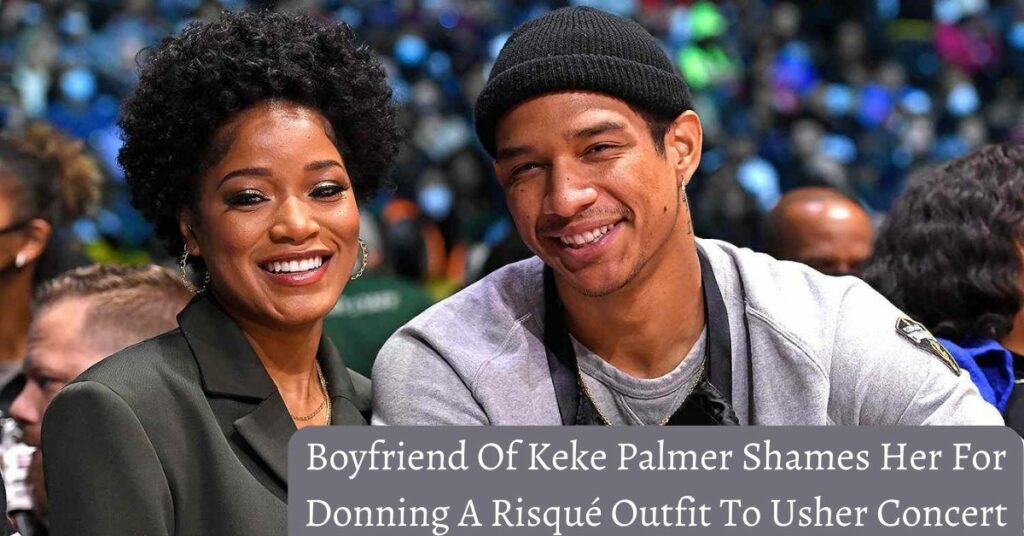 Boyfriend Of Keke Palmer Shames Her For Donning A Risqué Outfit To Usher Concert