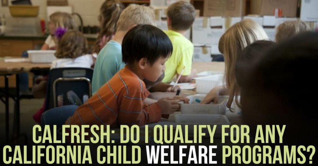 Do I Qualify for Any California Child Welfare Programs