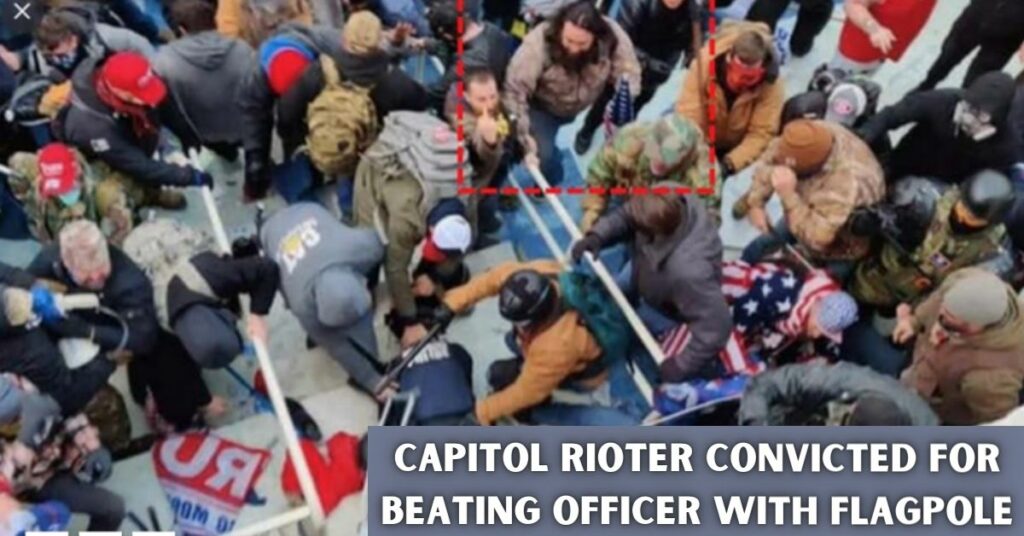 Capitol Rioter Convicted for Beating Officer with Flagpole