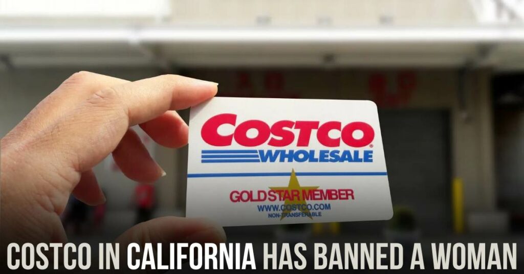 Costco in California Has Banned a Woman