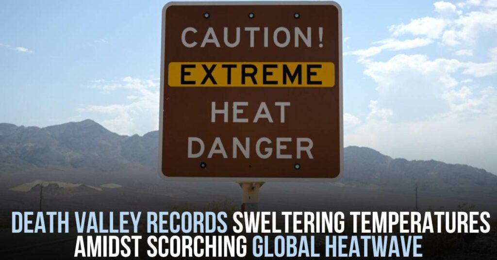 Death Valley Records Sweltering Temperatures Amidst Scorching Global Heatwave