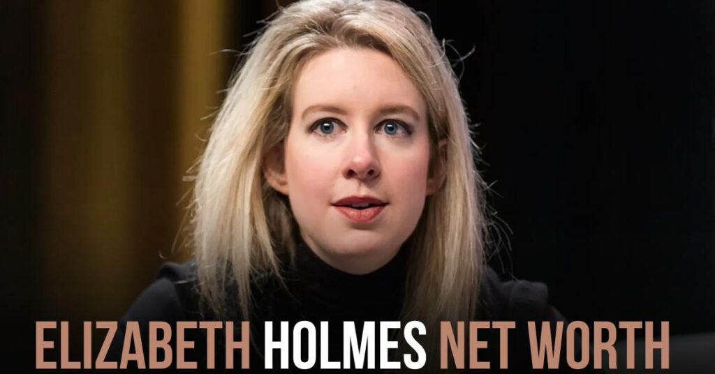 Elizabeth Holmes Net Worth