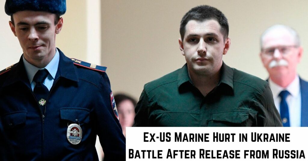 Ex-US Marine Hurt in Ukraine Battle After Release from Russia