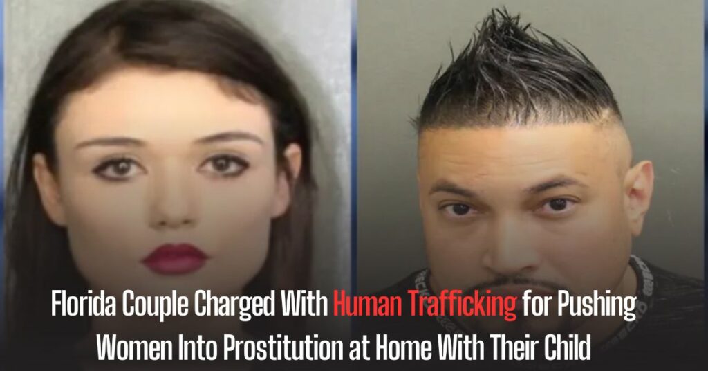 Florida Couple Charged With Human Trafficking for Pushing Women Into Prostitution at Home With Their Child