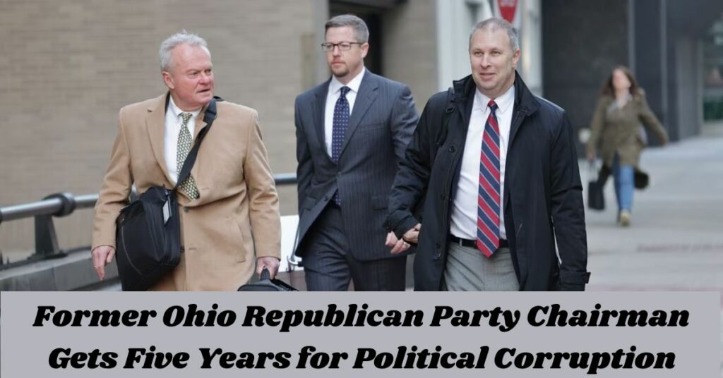 Former Ohio Republican Party Chairman Gets Five Years for Political Corruption