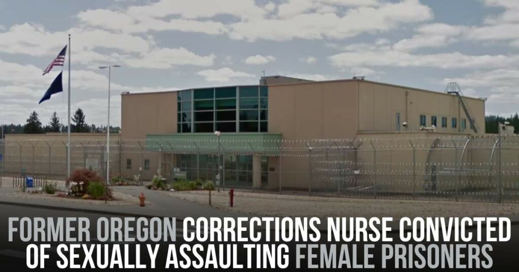 Former Oregon Corrections Nurse Convicted of Sexually Assaulting Female Prisoners