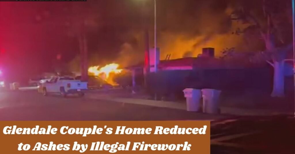 Glendale Couple's Home Reduced to Ashes by Illegal Firework