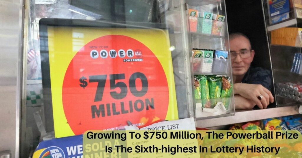 Growing To $750 Million, The Powerball Prize Is The Sixth-highest In Lottery History