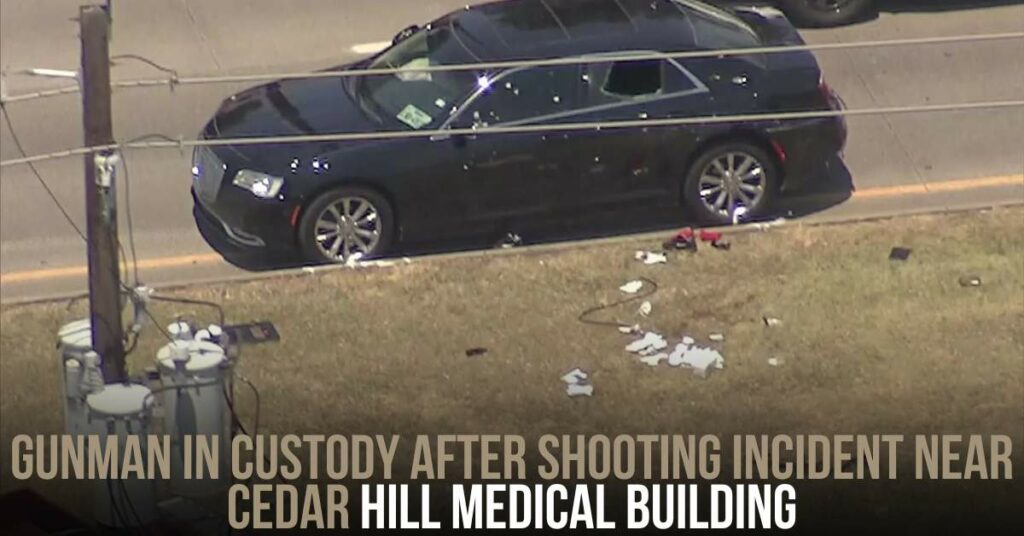 Gunman in Custody After Shooting Incident Near Cedar Hill Medical Building