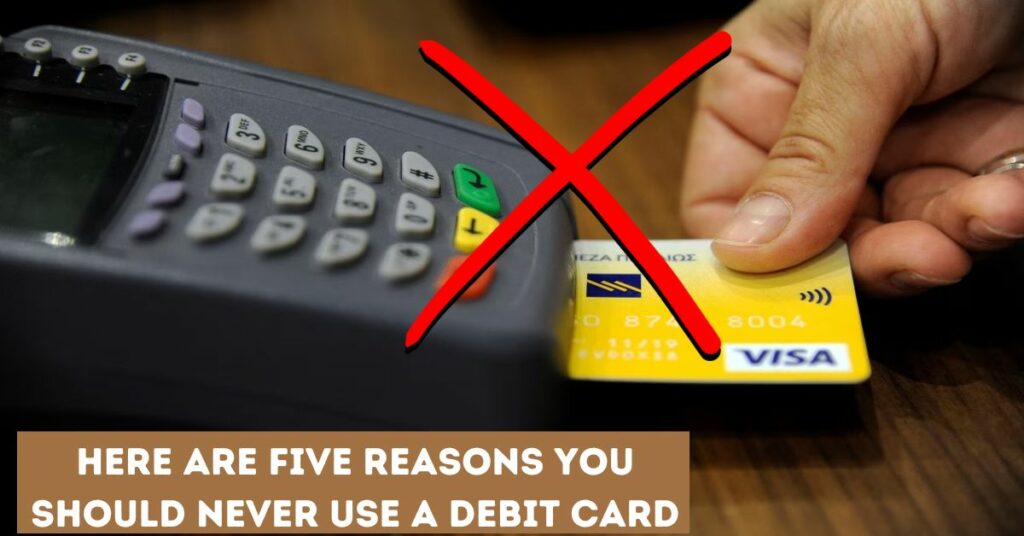 Here Are Five Reasons You Should Never Use a Debit Card