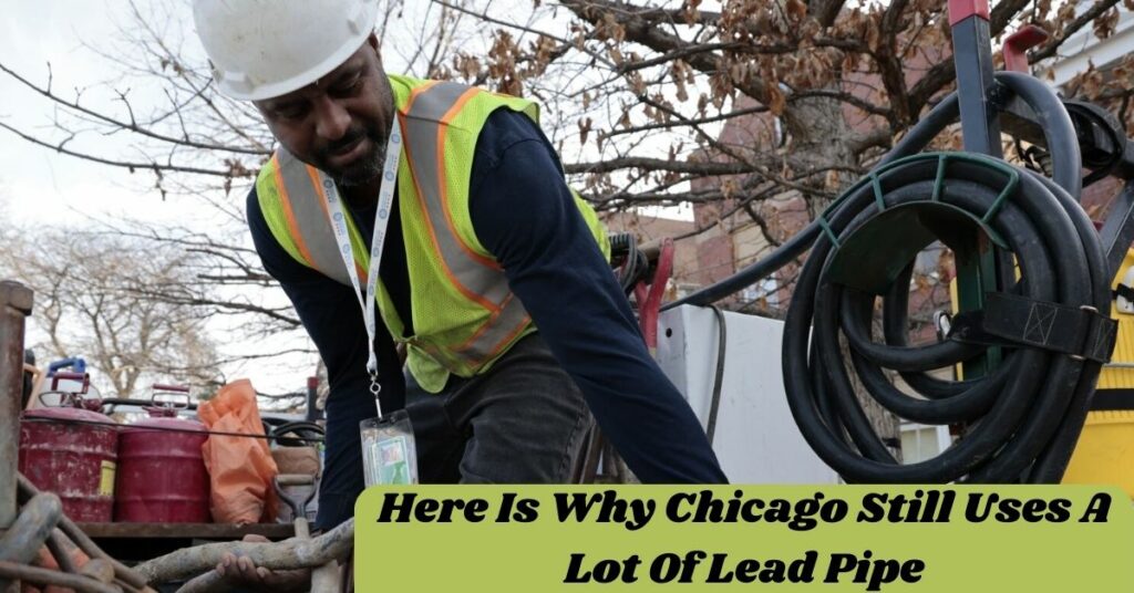 Here Is Why Chicago Still Uses A Lot Of Lead Pipe