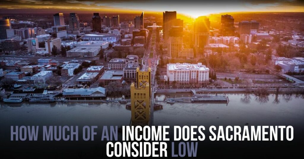 How Much of an Income Does Sacramento Consider Low