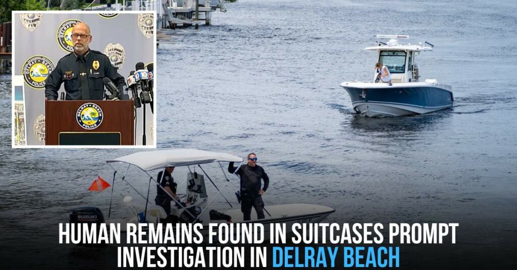Human Remains Found in Suitcases Prompt Investigation in Delray Beach