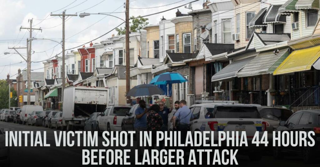 Initial Victim in Philadelphia Shot 44 Hours Before Larger Attack, Police Say