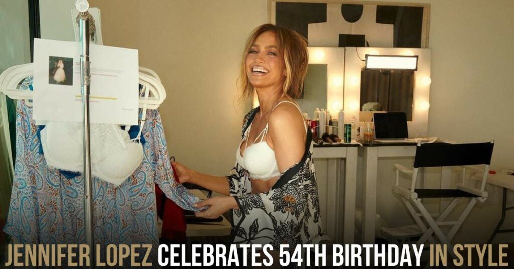 Jennifer Lopez Celebrates 54th Birthday in Style