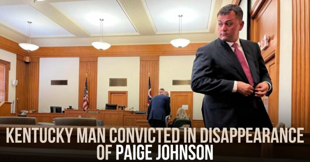 Kentucky Man Convicted in Disappearance of Paige Johnson
