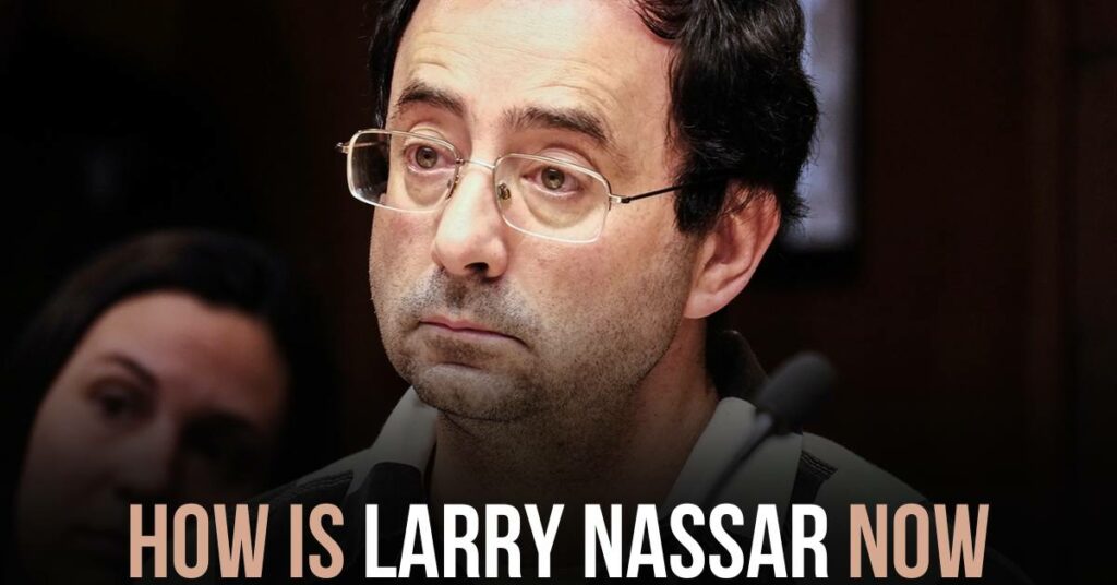 Larry Nassar Now