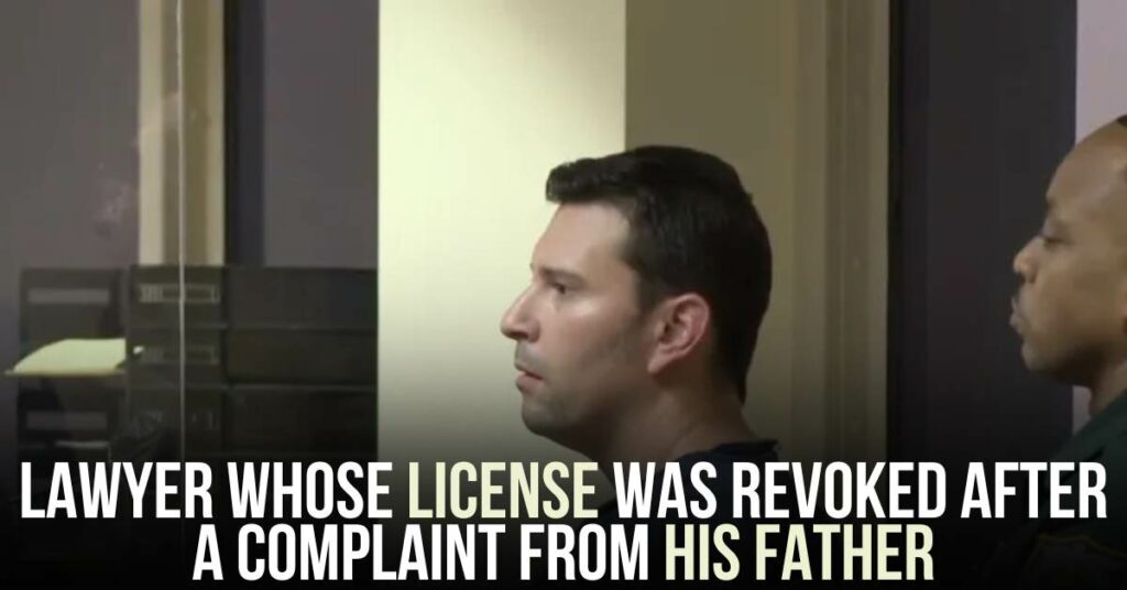 Lawyer Whose License Was Revoked After a Complaint From His Father