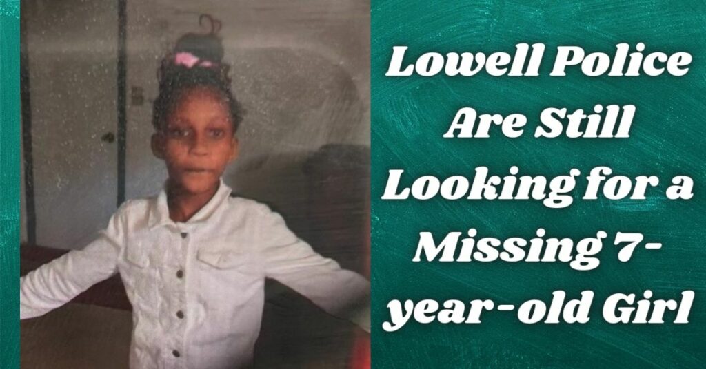 Lowell Police Are Still Looking for a Missing 7-year-old Girl