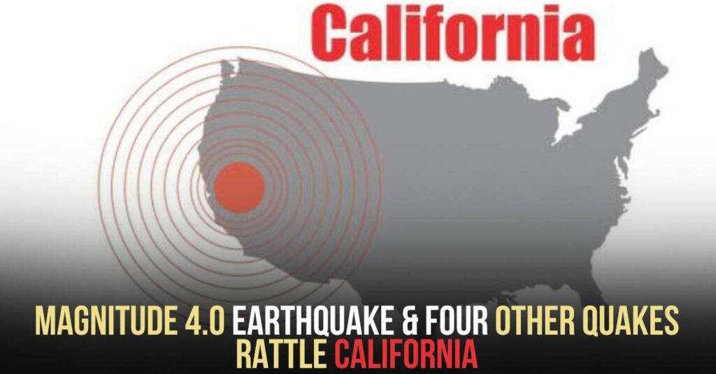 Magnitude 4.0 Earthquake & Four Other Quakes Rattle California