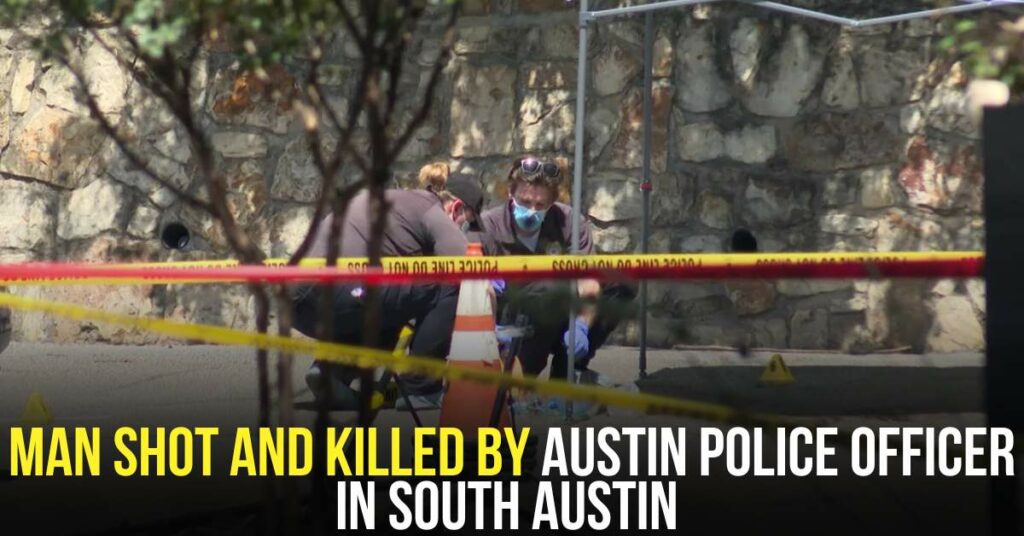 Man Shot and Killed by Austin Police Officer in South Austin