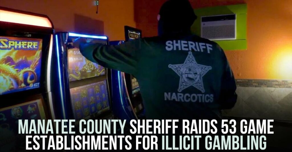 Manatee County Sheriff Raids 53 Game Establishments for Illicit Gambling