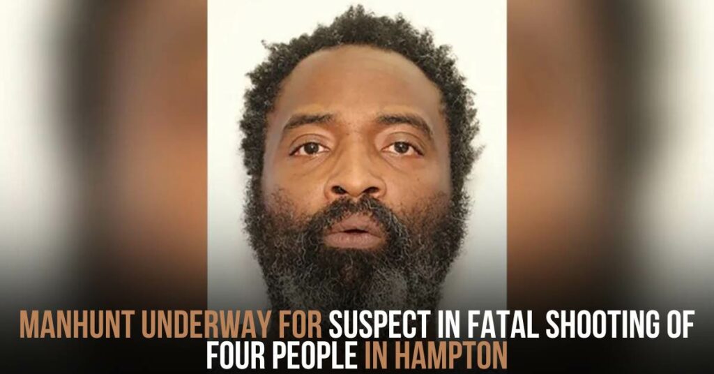 Manhunt Underway for Suspect in Fatal Shooting of Four People in Hampton