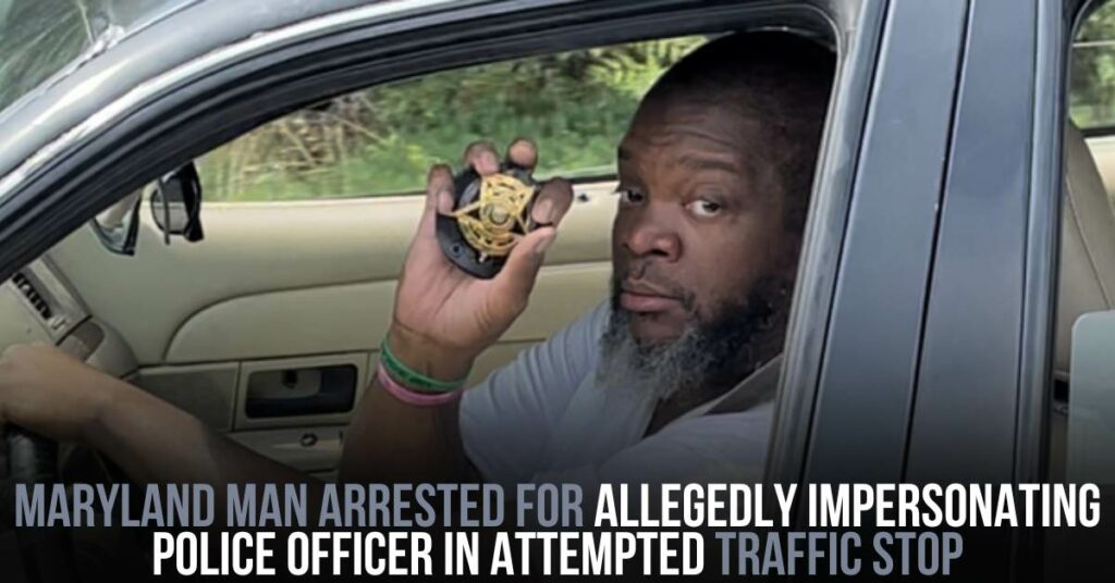 Maryland Man Arrested for Allegedly Impersonating Police Officer in Attempted Traffic Stop