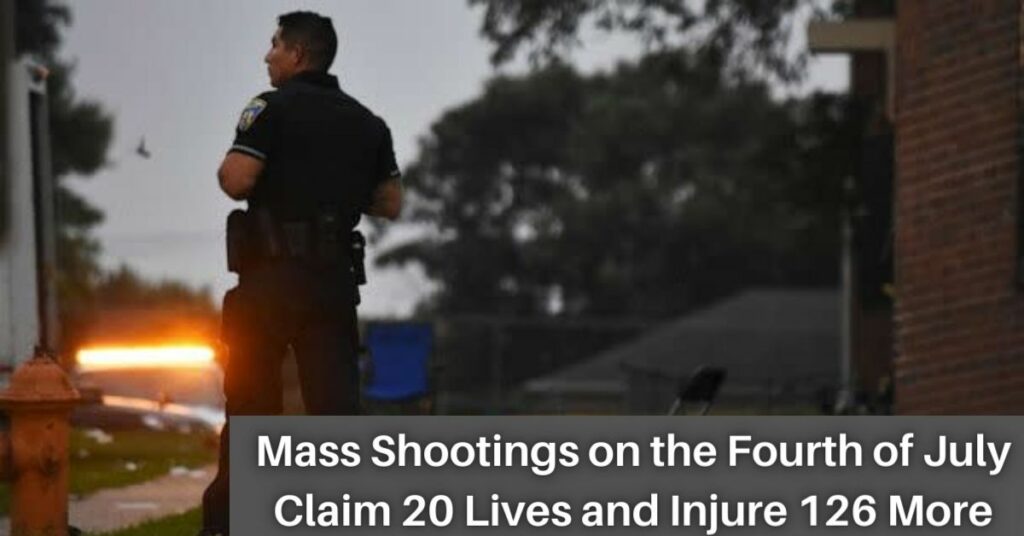 Mass Shootings on the Fourth of July Claim 20 Lives and Injure 126 More