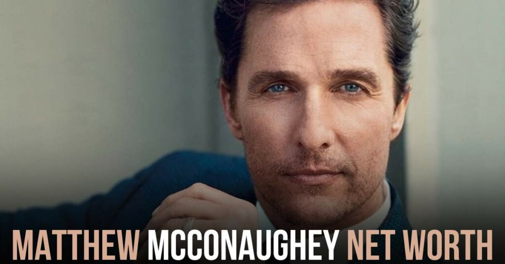 Matthew McConaughey's Net Worth