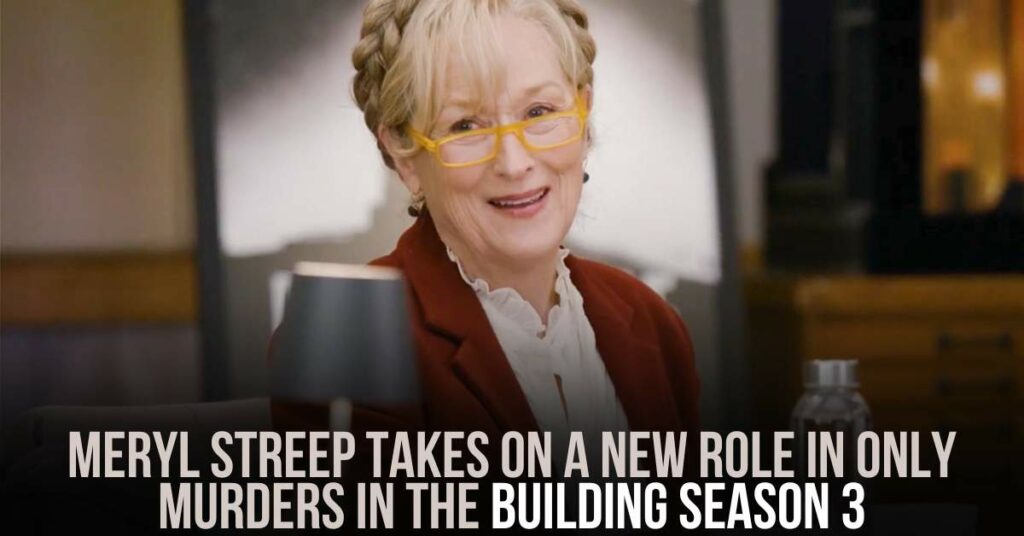 Meryl Streep Takes on a New Role in Only Murders in the Building Season 3
